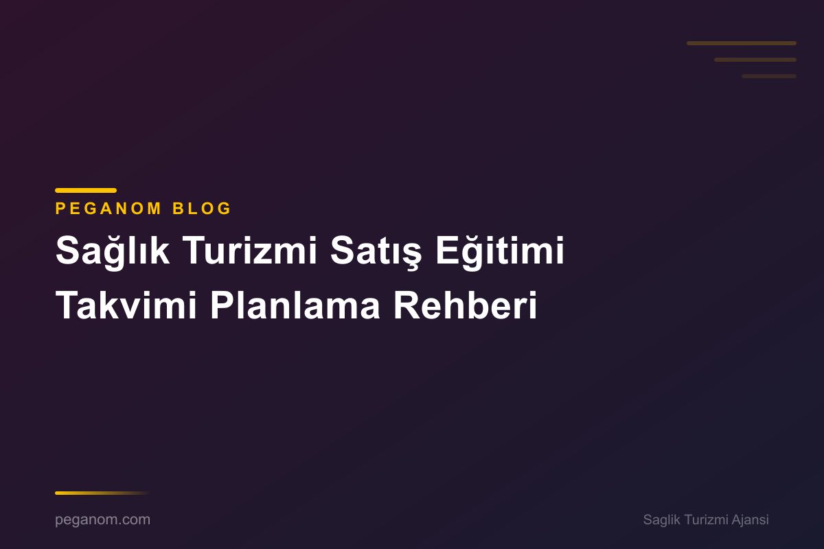 Sağlık Turizmi Satış Eğitimi Takvimi Planlama Rehberi
