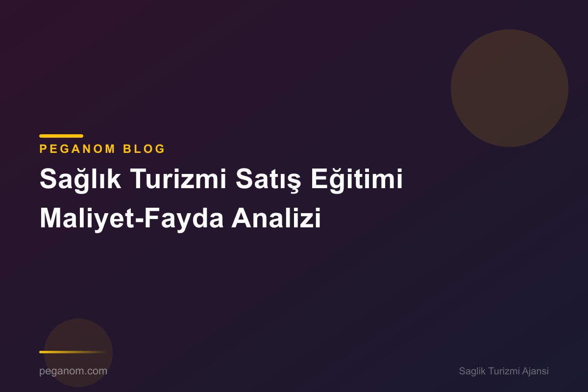Sağlık Turizmi Satış Eğitimi Maliyet-Fayda Analizi
