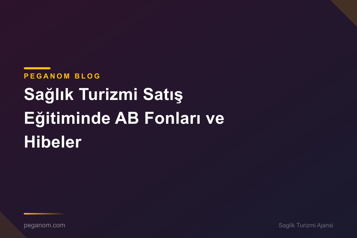Sağlık Turizmi Satış Eğitiminde AB Fonları ve Hibeler
