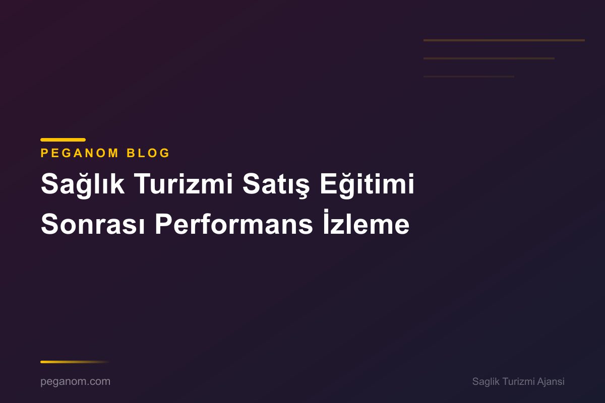 Sağlık Turizmi Satış Eğitimi Sonrası Performans İzleme