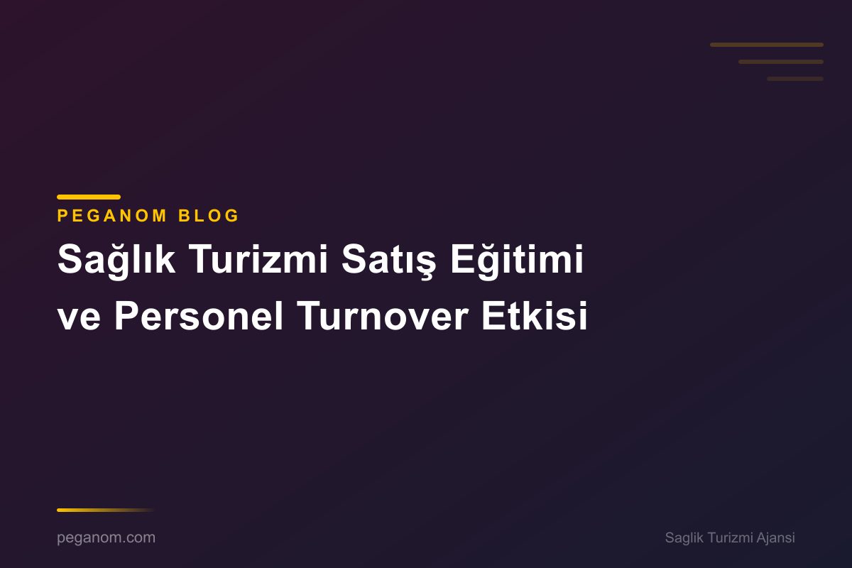 Sağlık Turizmi Satış Eğitimi ve Personel Turnover Etkisi