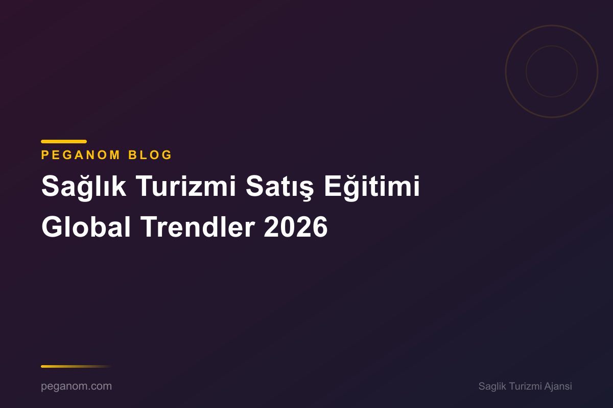 Sağlık Turizmi Satış Eğitimi Global Trendler 2026