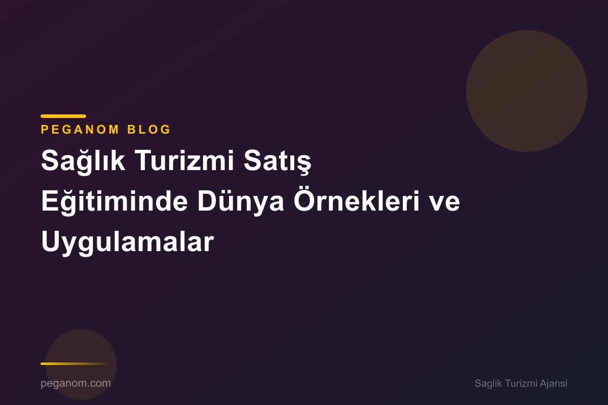 Sağlık Turizmi Satış Eğitiminde Dünya Örnekleri ve Uygulamalar