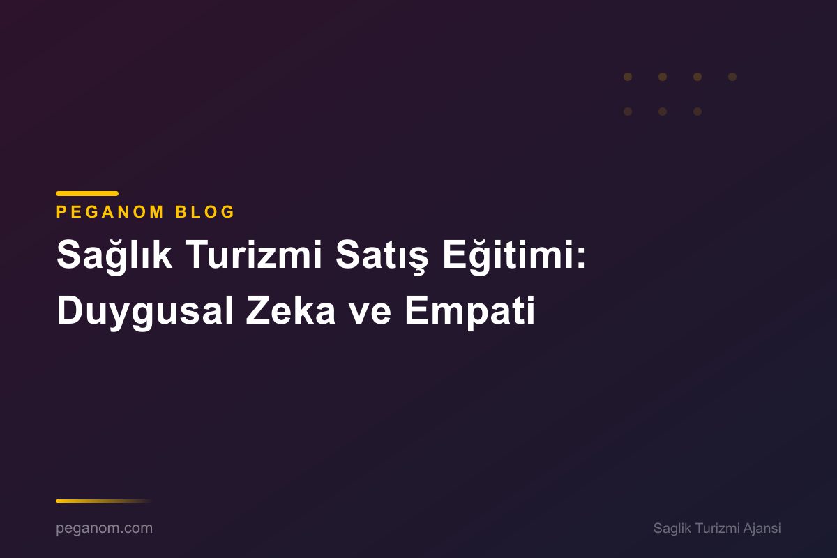Sağlık Turizmi Satış Eğitimi: Duygusal Zeka ve Empati