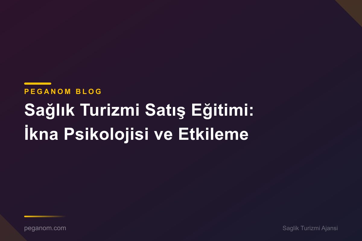 Sağlık Turizmi Satış Eğitimi: İkna Psikolojisi ve Etkileme
