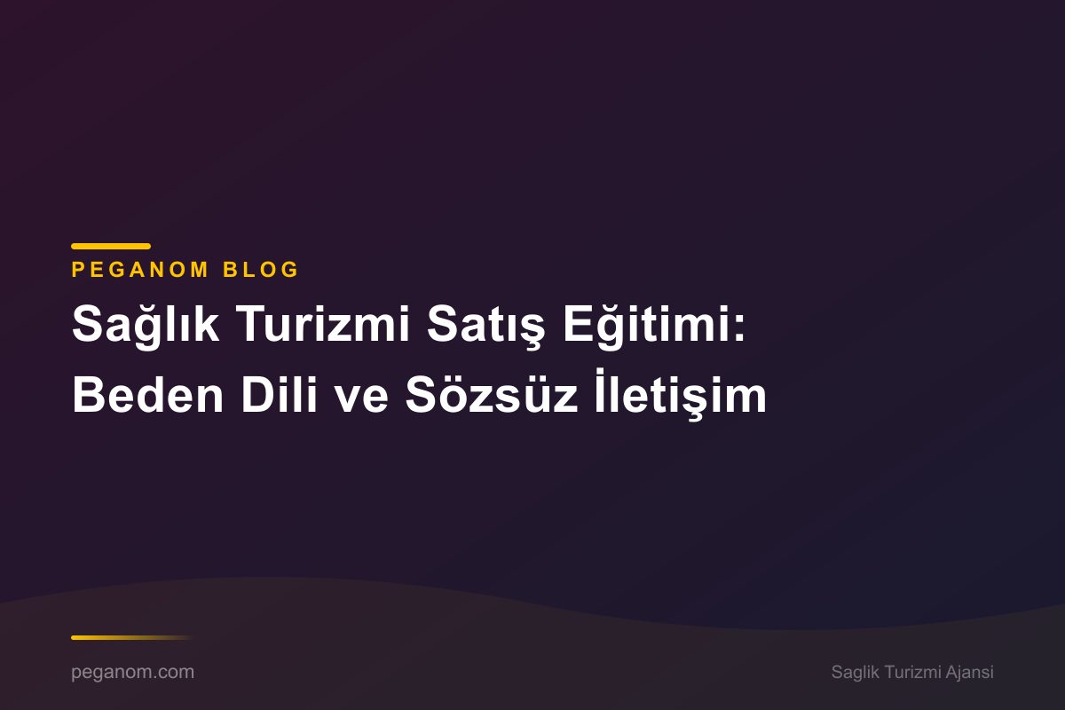 Sağlık Turizmi Satış Eğitimi: Beden Dili ve Sözsüz İletişim