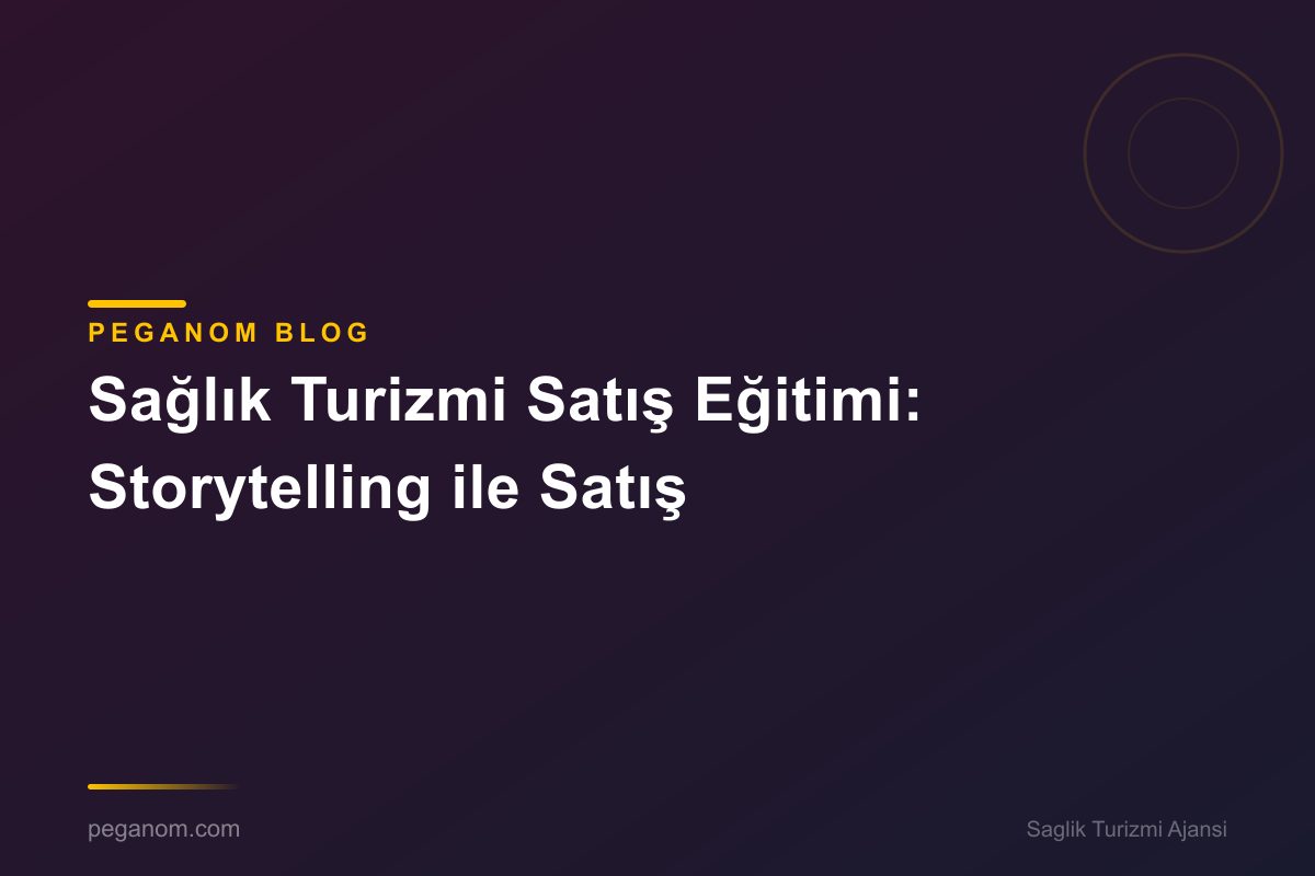 Sağlık Turizmi Satış Eğitimi: Storytelling ile Satış