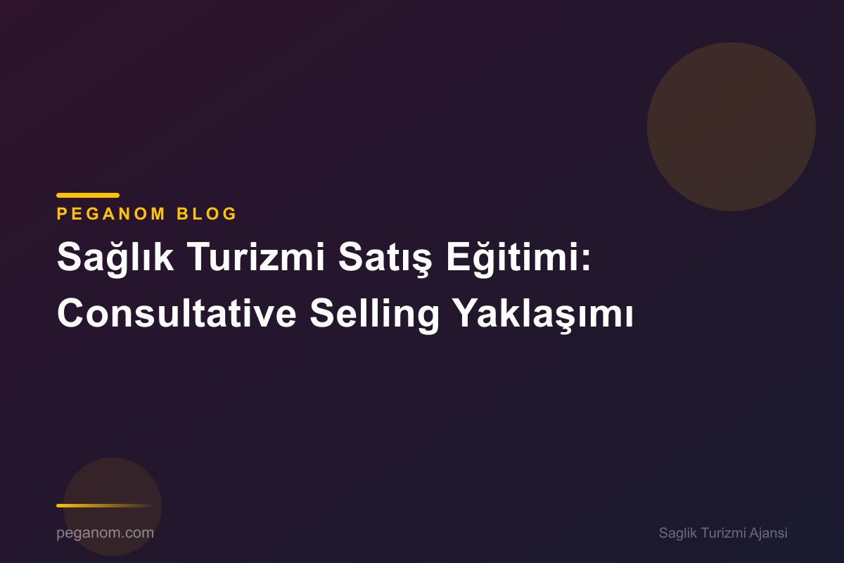 Sağlık Turizmi Satış Eğitimi: Consultative Selling Yaklaşımı