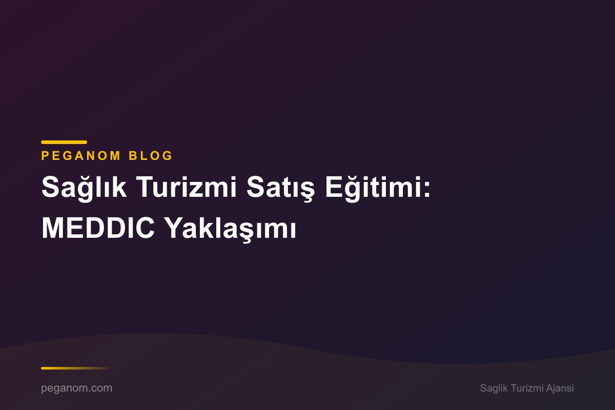 Sağlık Turizmi Satış Eğitimi: MEDDIC Yaklaşımı