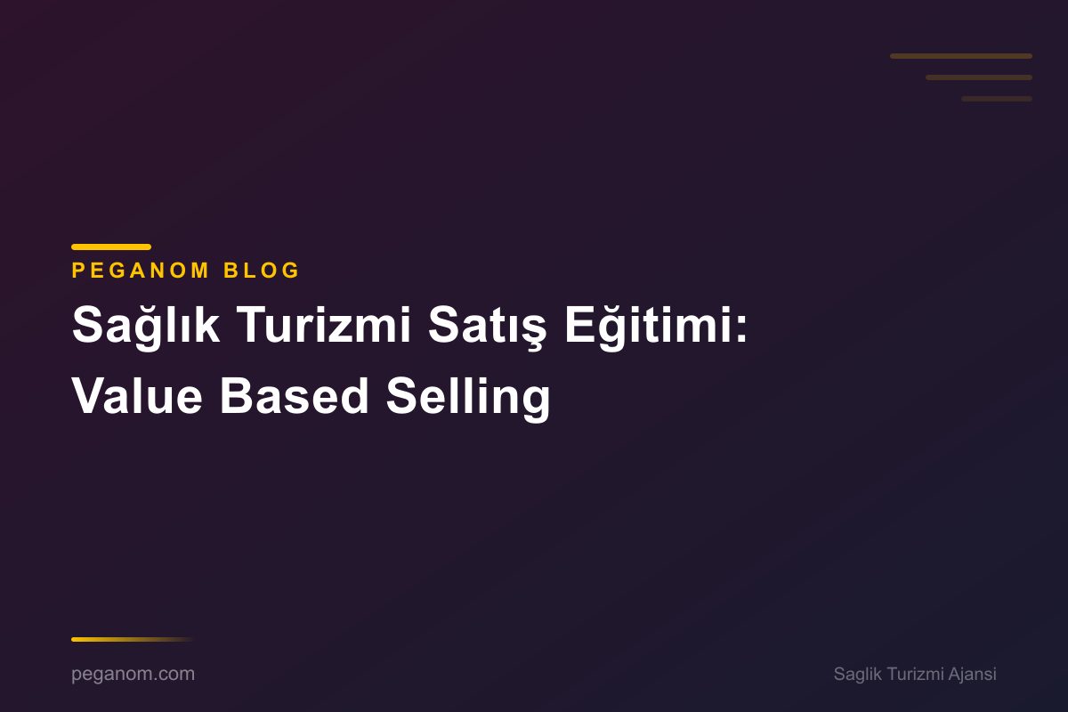 Sağlık Turizmi Satış Eğitimi: Value Based Selling
