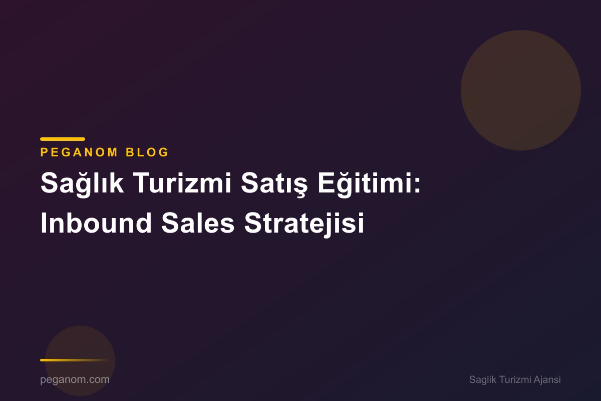 Sağlık Turizmi Satış Eğitimi: Inbound Sales Stratejisi