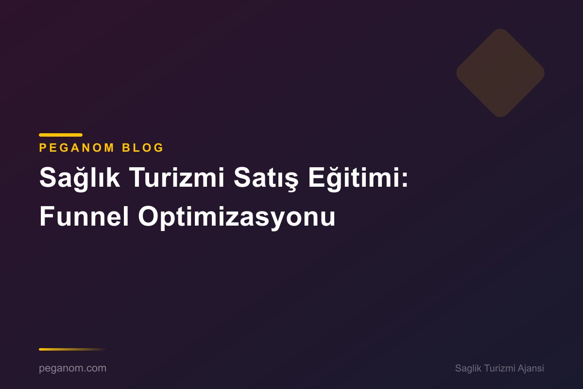 Sağlık Turizmi Satış Eğitimi: Funnel Optimizasyonu
