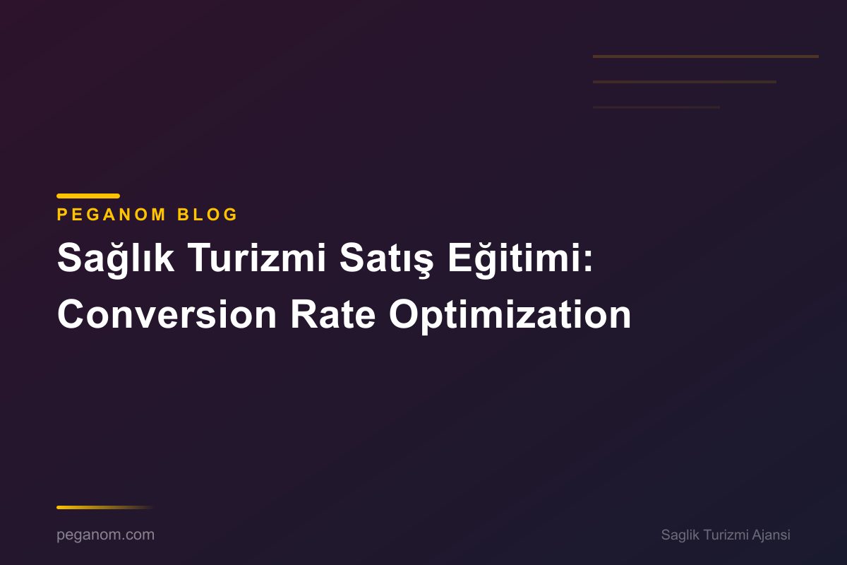 Sağlık Turizmi Satış Eğitimi: Conversion Rate Optimization