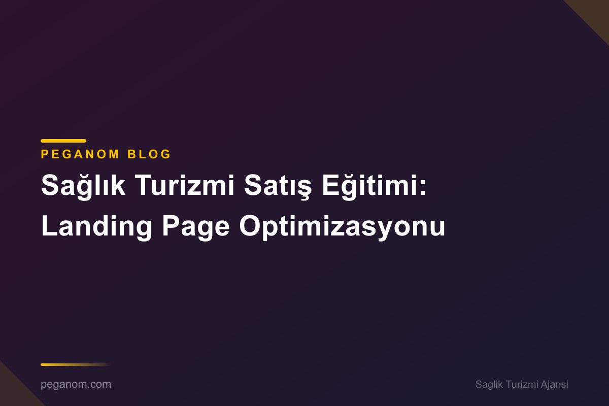 Sağlık Turizmi Satış Eğitimi: Landing Page Optimizasyonu