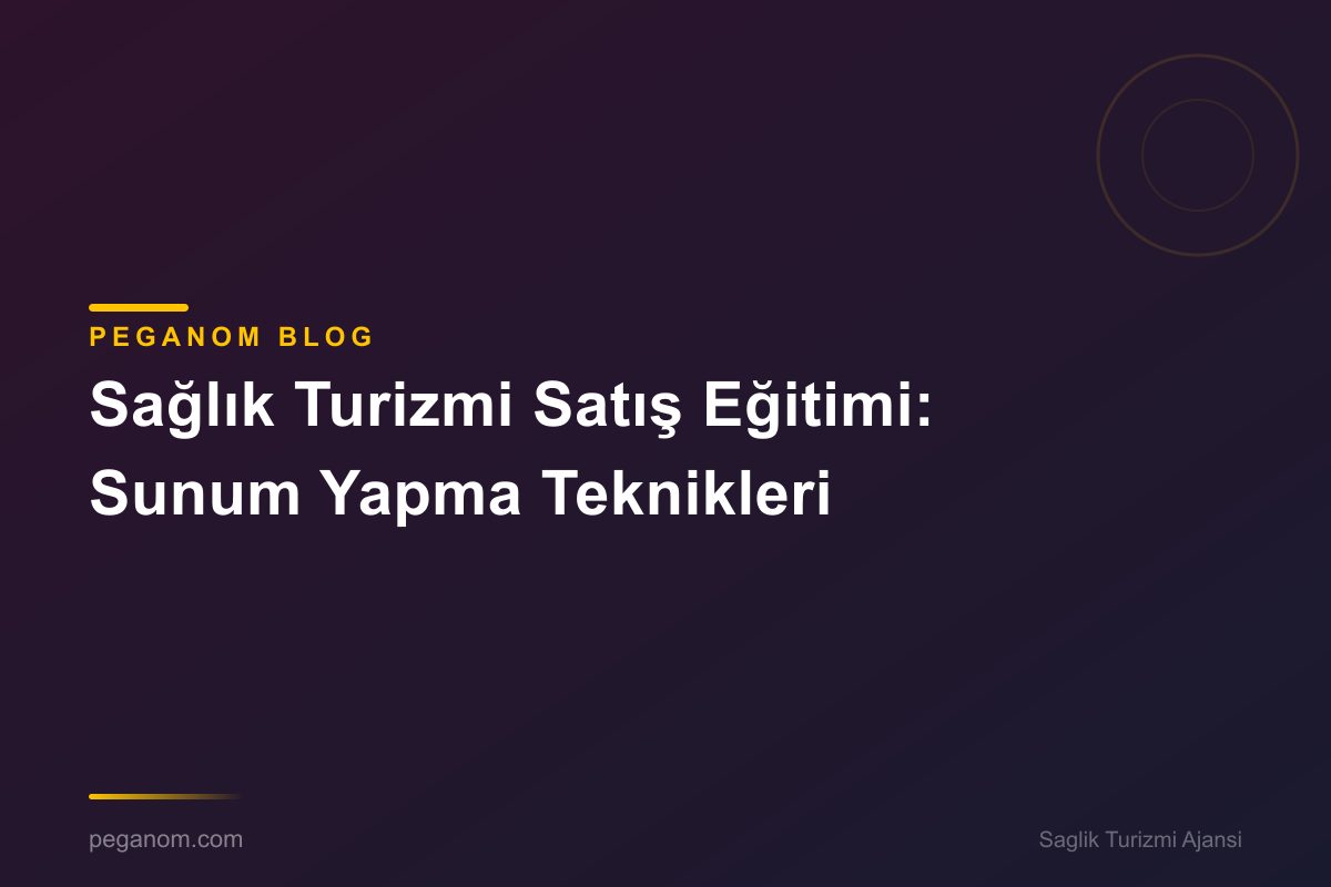 Sağlık Turizmi Satış Eğitimi: Sunum Yapma Teknikleri