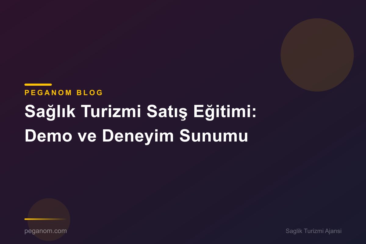 Sağlık Turizmi Satış Eğitimi: Demo ve Deneyim Sunumu