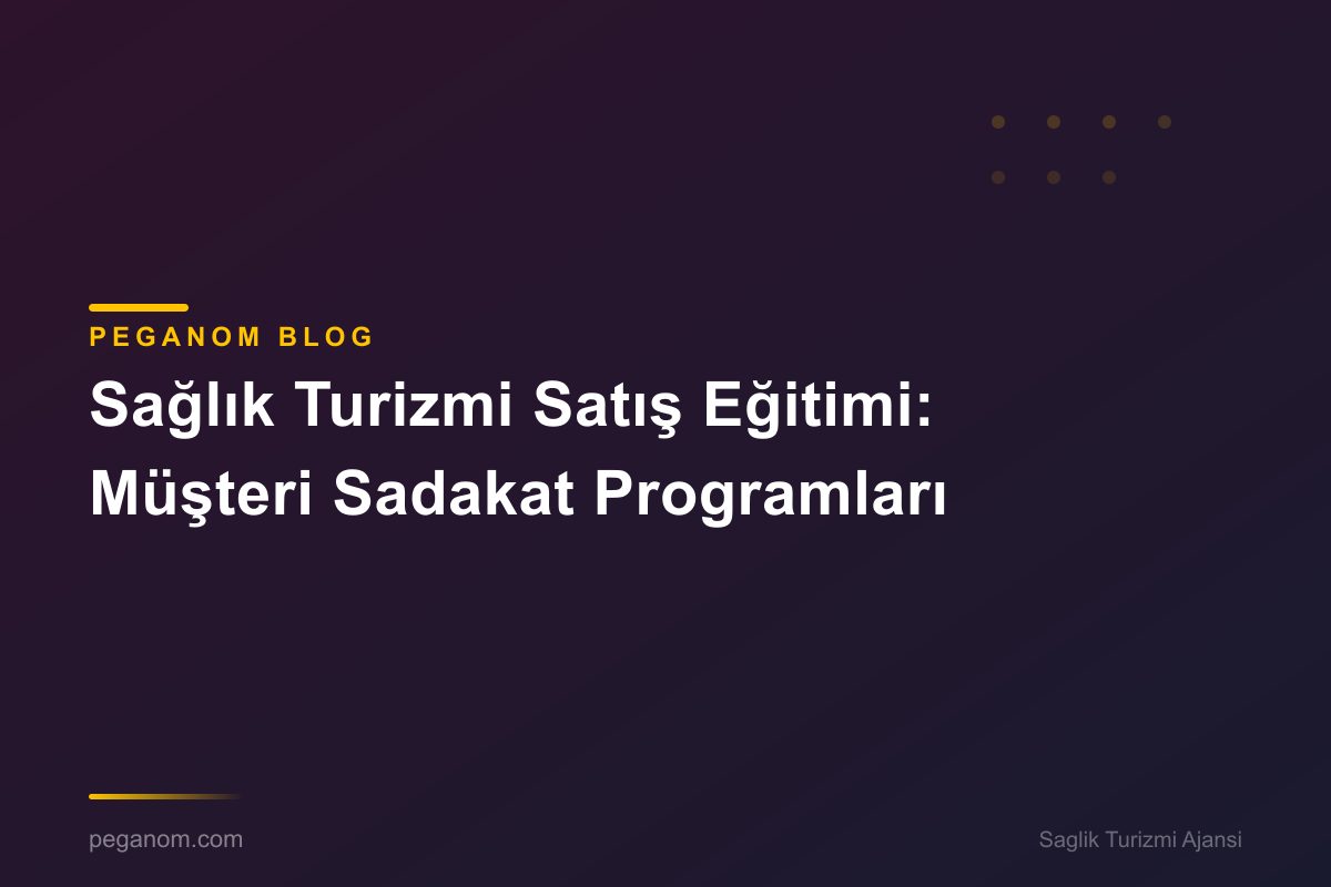 Sağlık Turizmi Satış Eğitimi: Müşteri Sadakat Programları