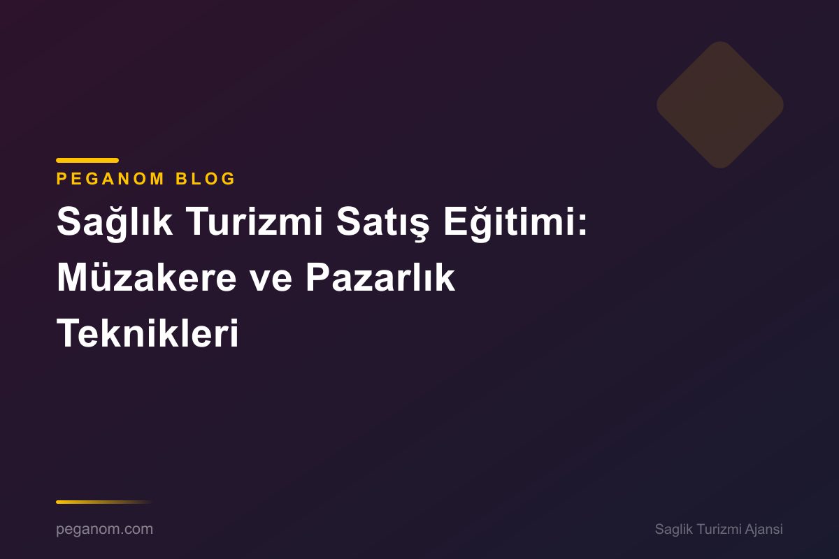 Sağlık Turizmi Satış Eğitimi: Müzakere ve Pazarlık Teknikleri