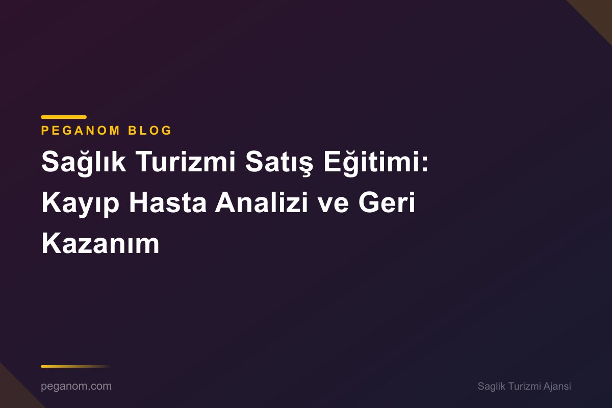 Sağlık Turizmi Satış Eğitimi: Kayıp Hasta Analizi ve Geri Kazanım