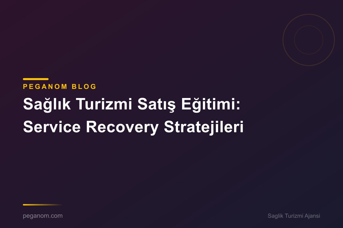 Sağlık Turizmi Satış Eğitimi: Service Recovery Stratejileri
