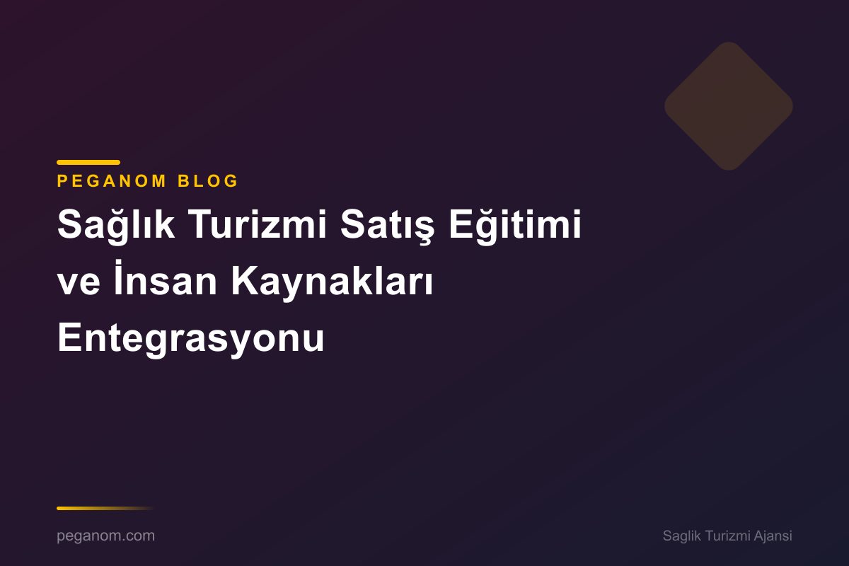 Sağlık Turizmi Satış Eğitimi ve İnsan Kaynakları Entegrasyonu