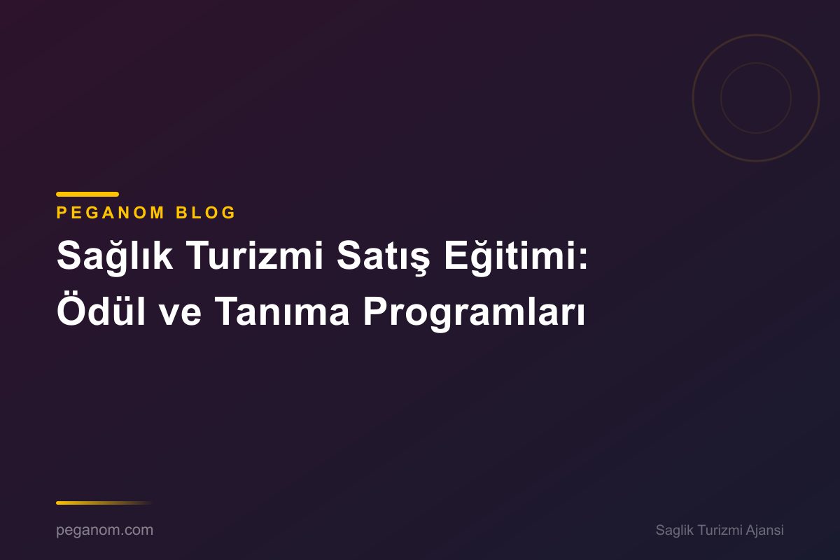 Sağlık Turizmi Satış Eğitimi: Ödül ve Tanıma Programları