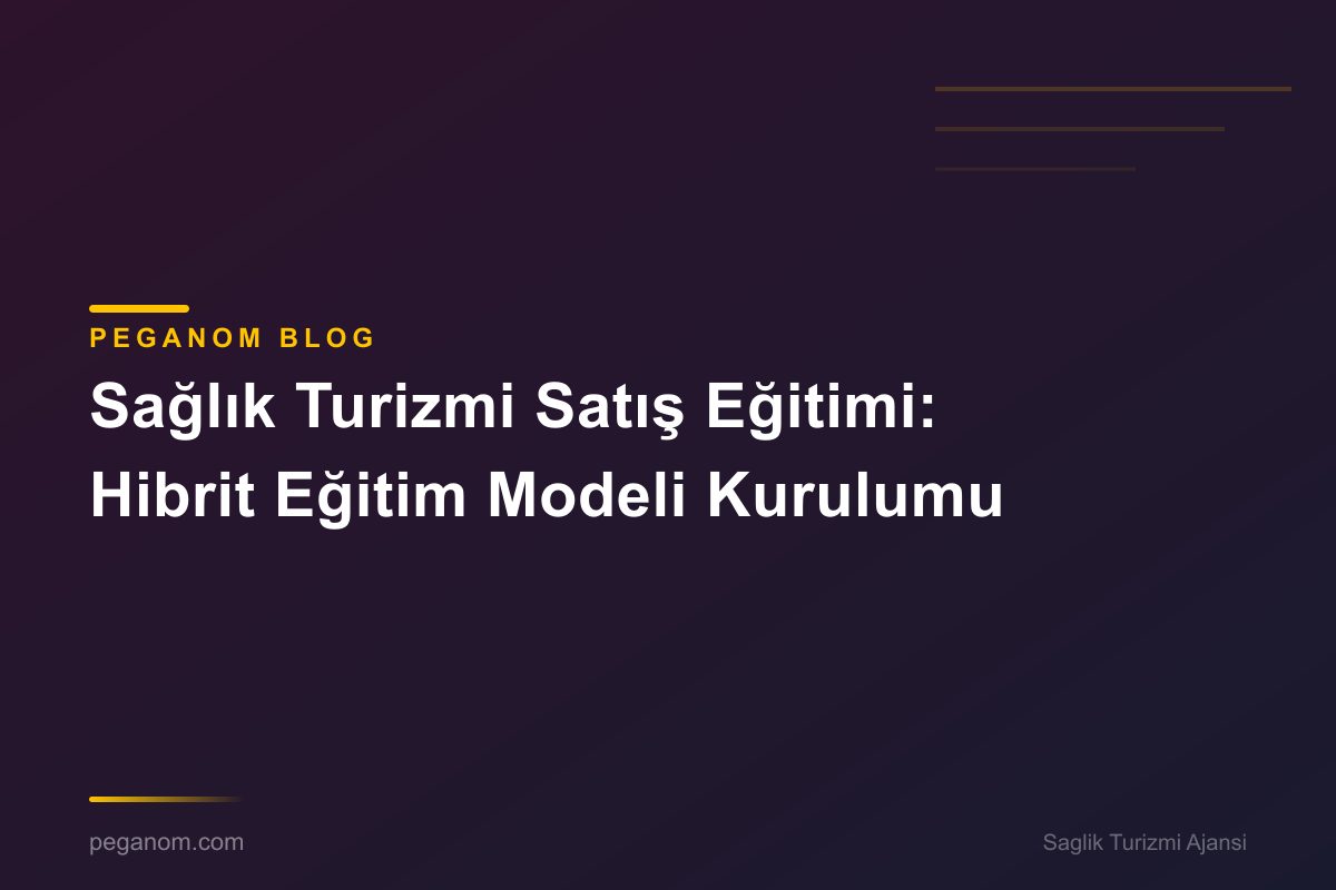 Sağlık Turizmi Satış Eğitimi: Hibrit Eğitim Modeli Kurulumu