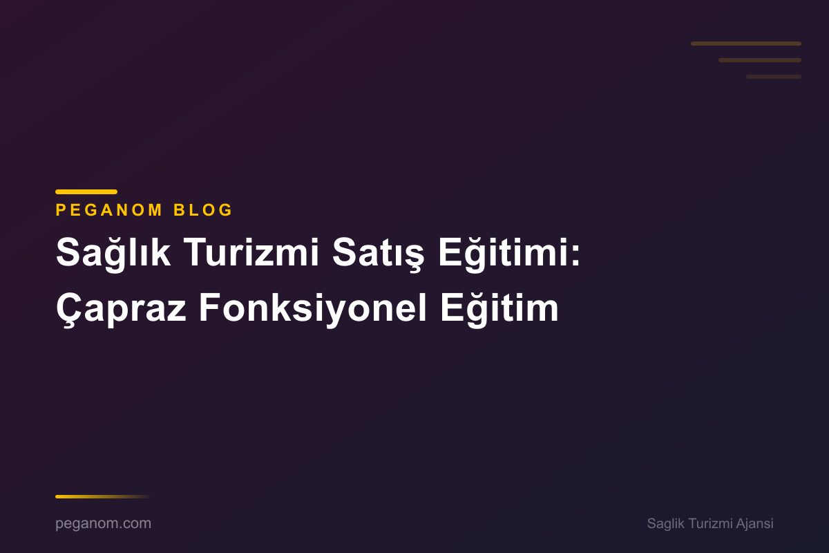 Sağlık Turizmi Satış Eğitimi: Çapraz Fonksiyonel Eğitim
