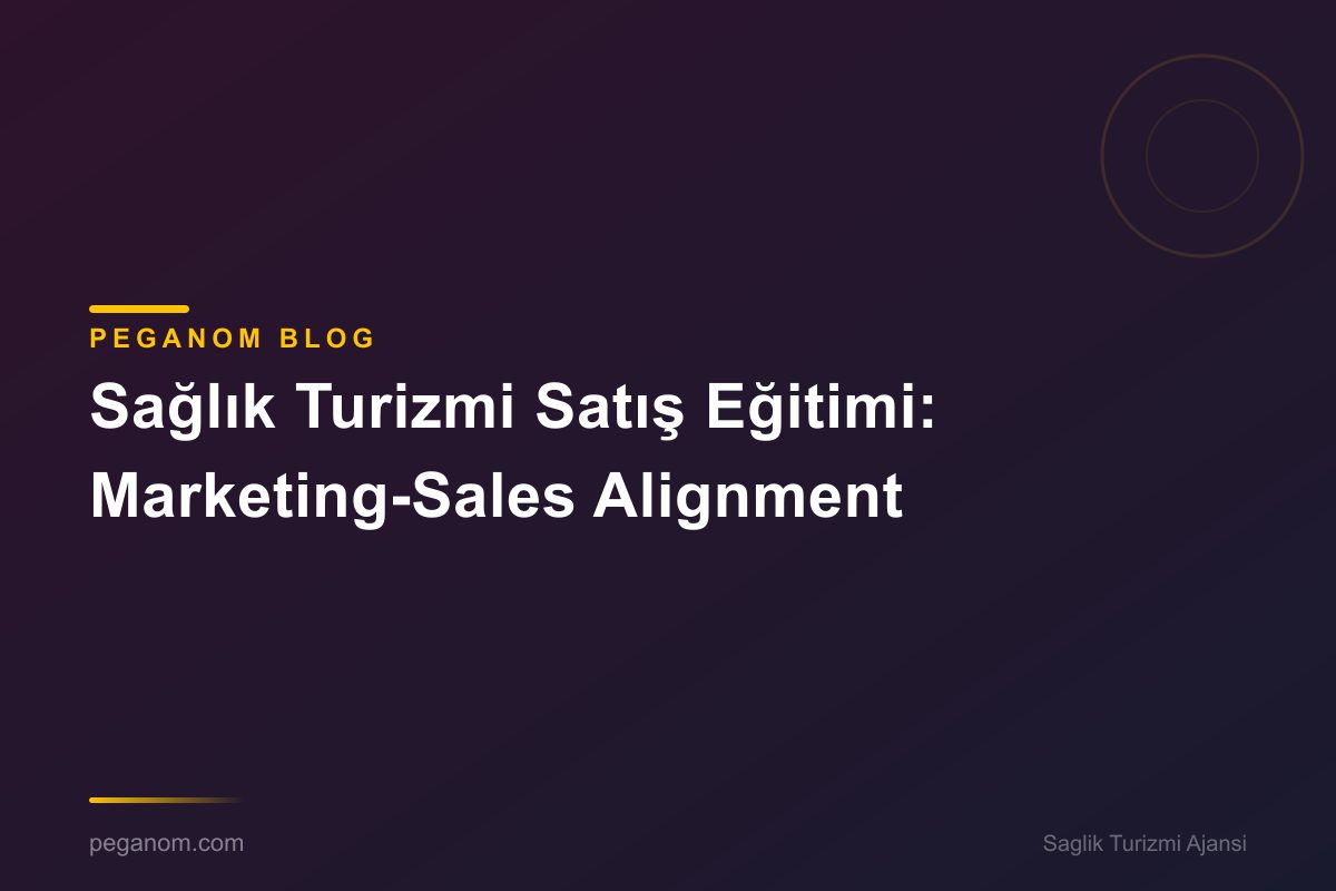 Sağlık Turizmi Satış Eğitimi: Marketing-Sales Alignment