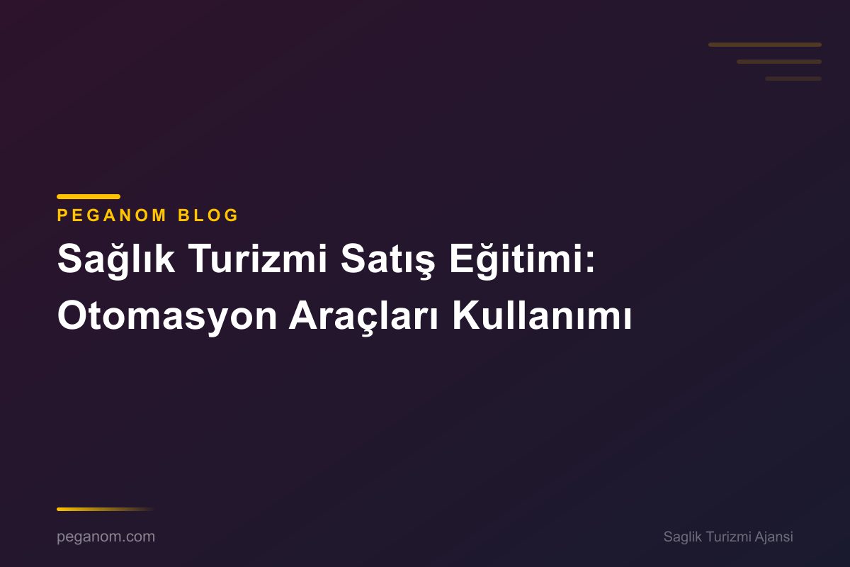Sağlık Turizmi Satış Eğitimi: Otomasyon Araçları Kullanımı