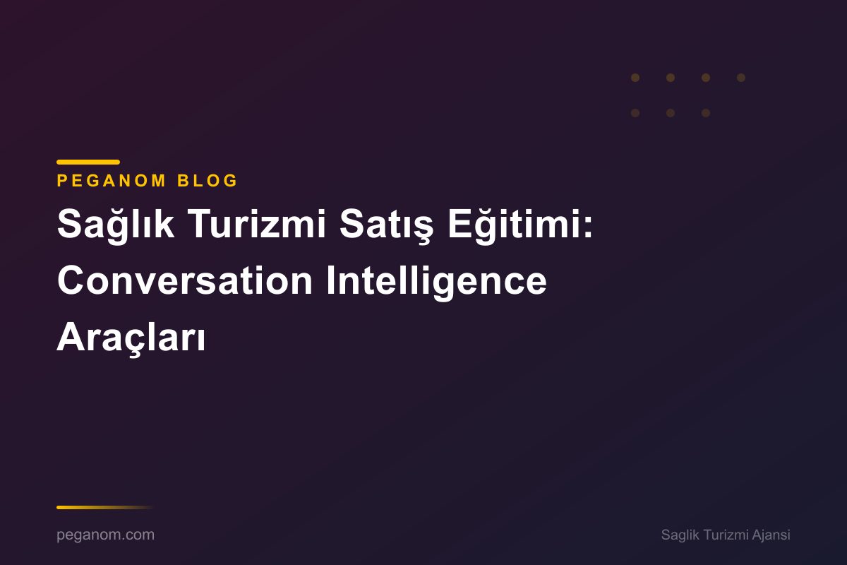 Sağlık Turizmi Satış Eğitimi: Conversation Intelligence Araçları