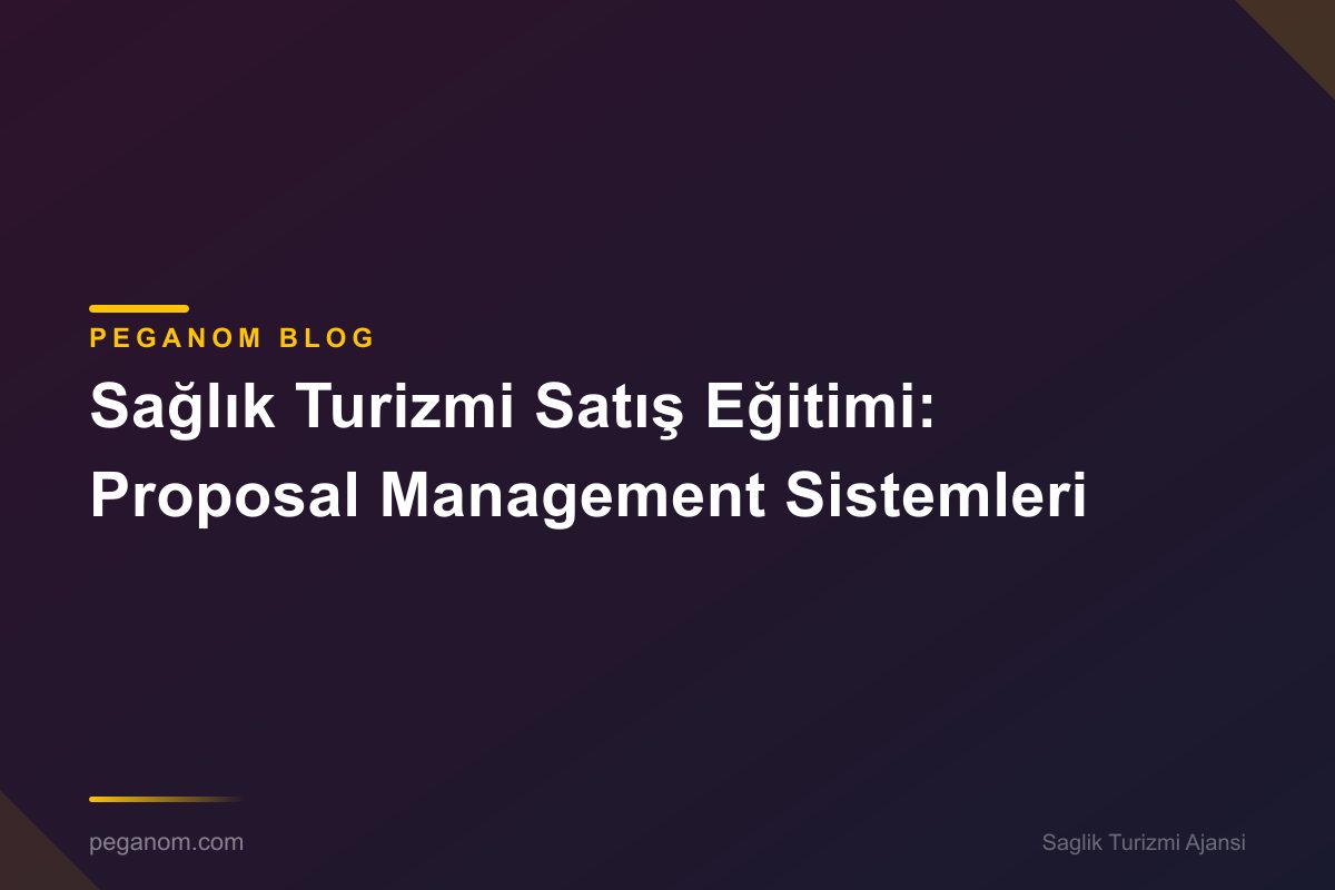 Sağlık Turizmi Satış Eğitimi: Proposal Management Sistemleri
