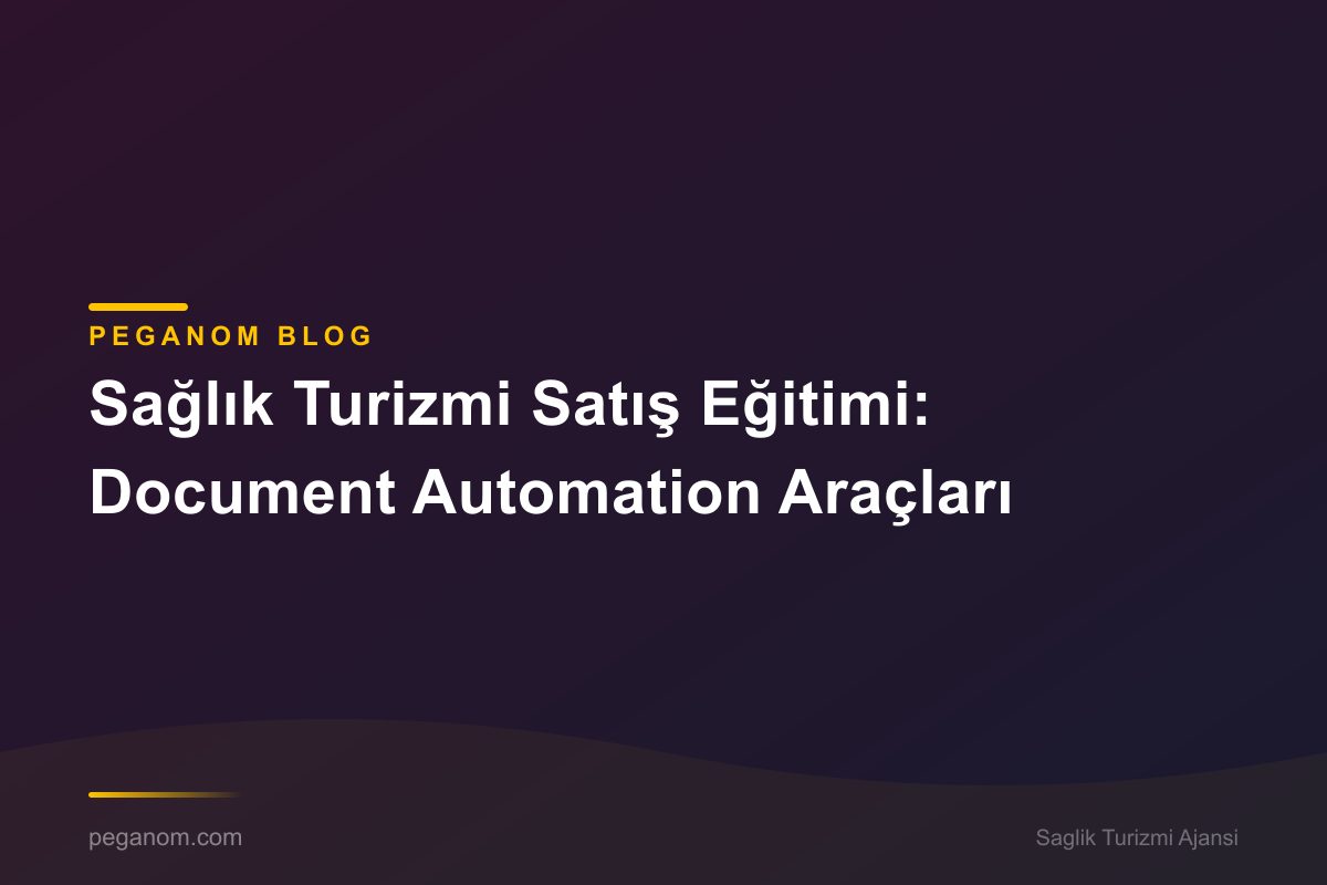 Sağlık Turizmi Satış Eğitimi: Document Automation Araçları