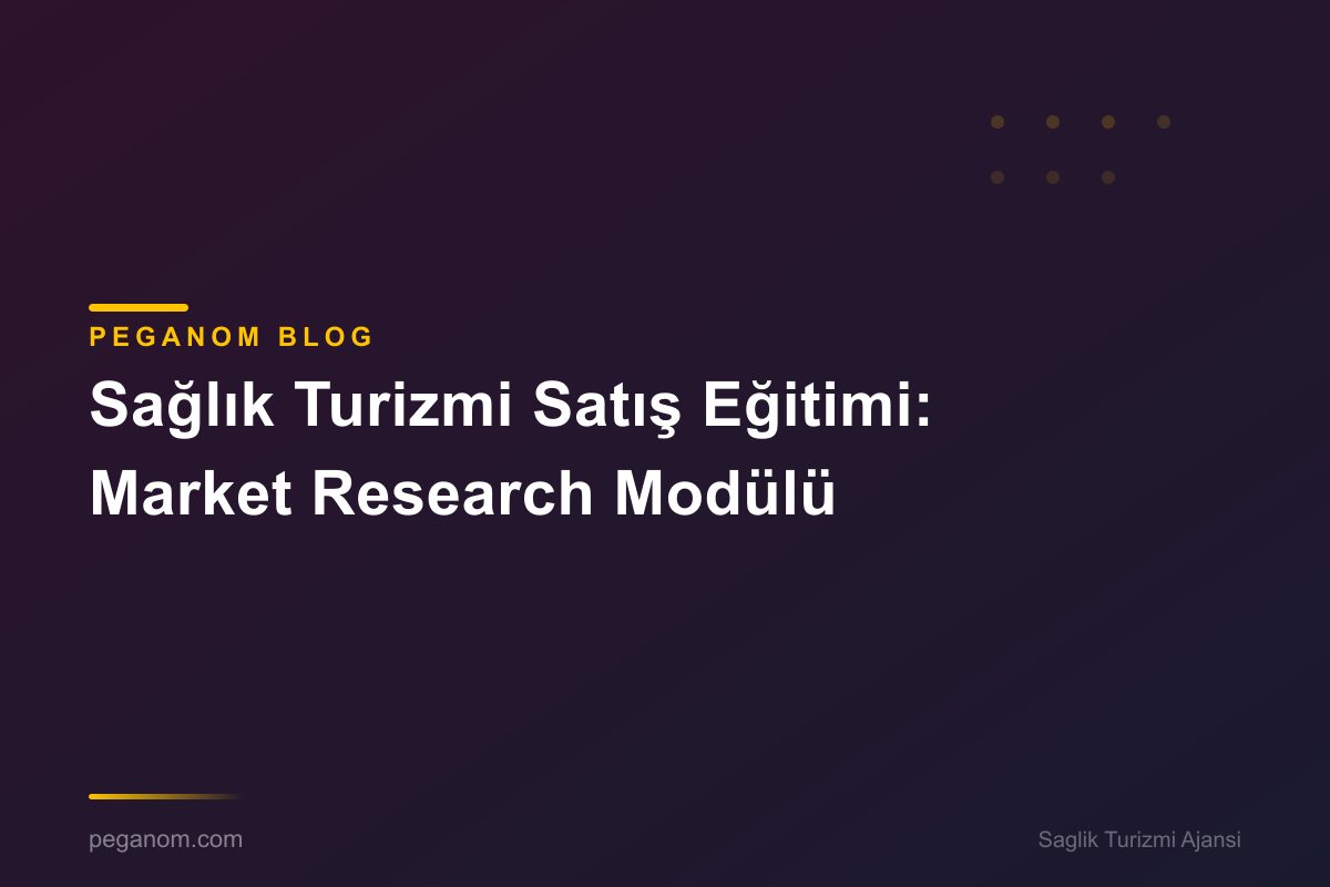 Sağlık Turizmi Satış Eğitimi: Market Research Modülü