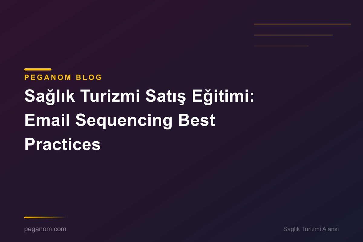 Sağlık Turizmi Satış Eğitimi: Email Sequencing Best Practices