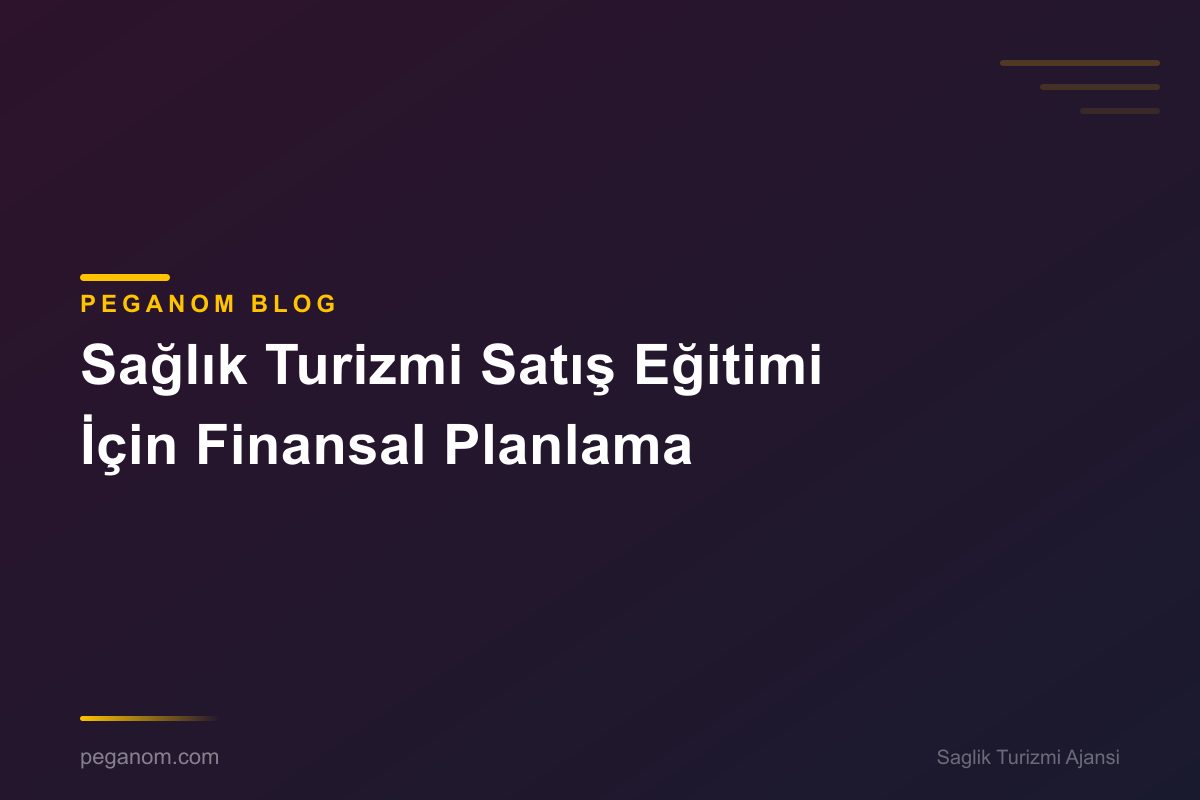 Sağlık Turizmi Satış Eğitimi İçin Finansal Planlama