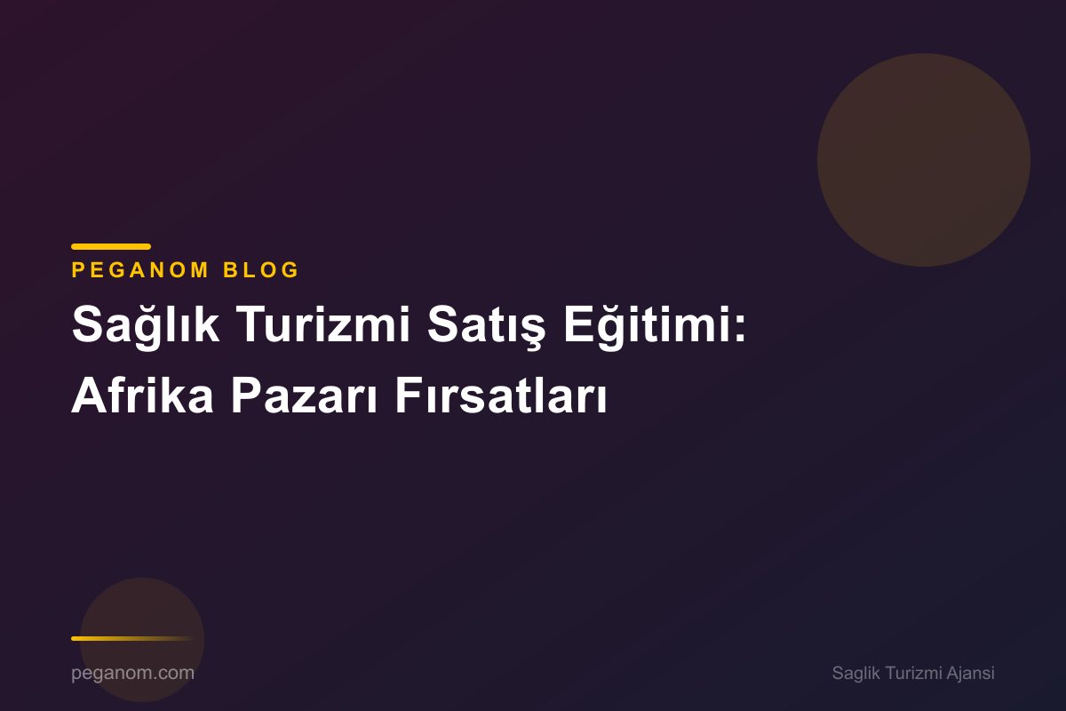 Sağlık Turizmi Satış Eğitimi: Afrika Pazarı Fırsatları