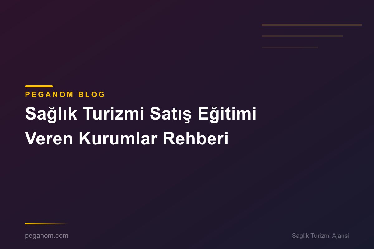 Sağlık Turizmi Satış Eğitimi Veren Kurumlar Rehberi