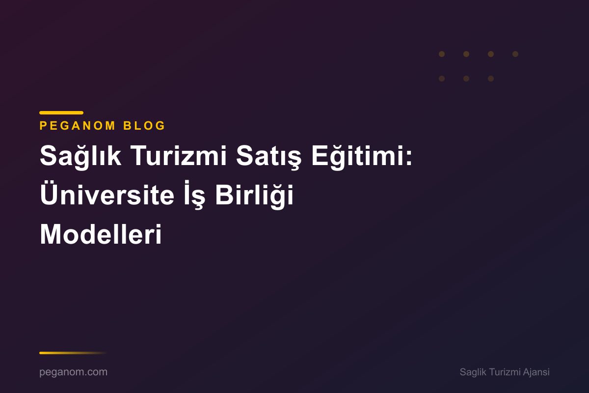 Sağlık Turizmi Satış Eğitimi: Üniversite İş Birliği Modelleri
