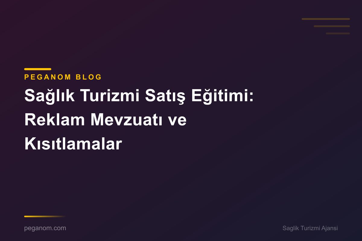 Sağlık Turizmi Satış Eğitimi: Reklam Mevzuatı ve Kısıtlamalar