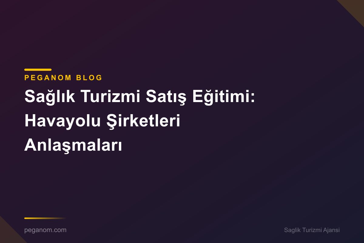 Sağlık Turizmi Satış Eğitimi: Havayolu Şirketleri Anlaşmaları