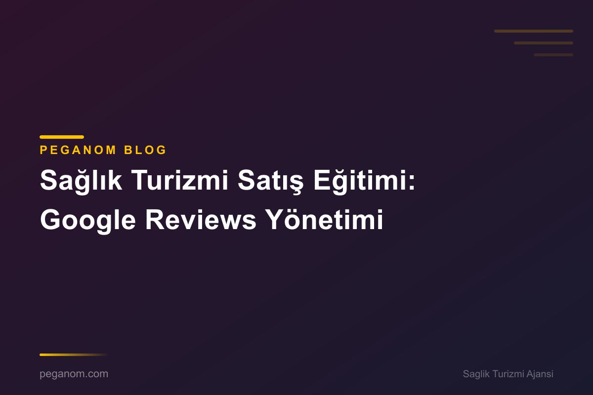 Sağlık Turizmi Satış Eğitimi: Google Reviews Yönetimi