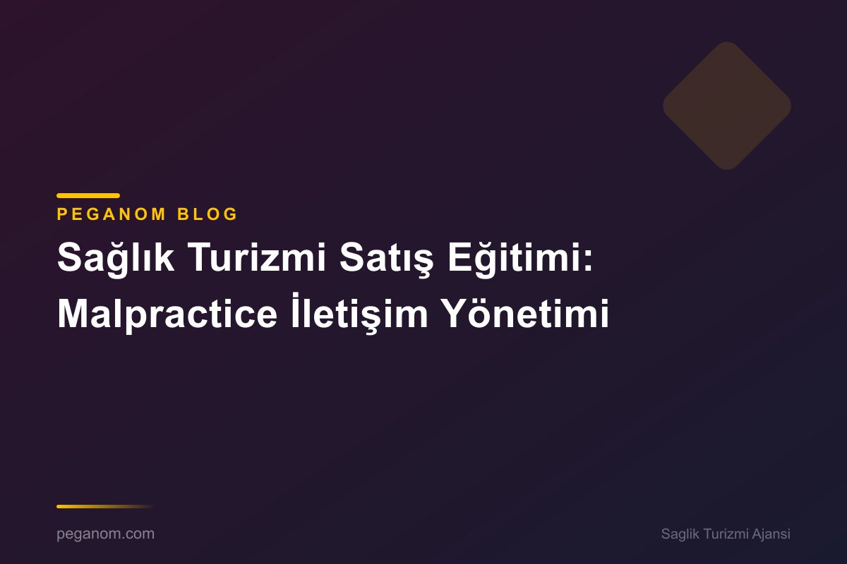 Sağlık Turizmi Satış Eğitimi: Malpractice İletişim Yönetimi