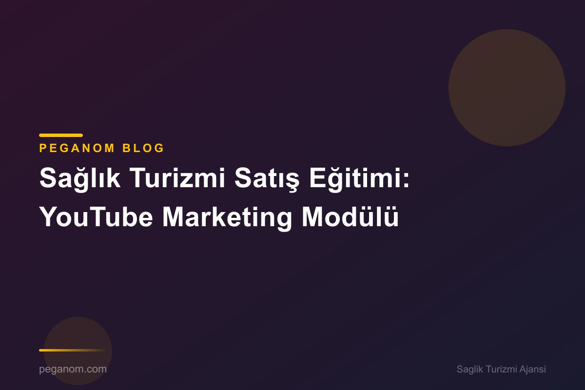 Sağlık Turizmi Satış Eğitimi: YouTube Marketing Modülü