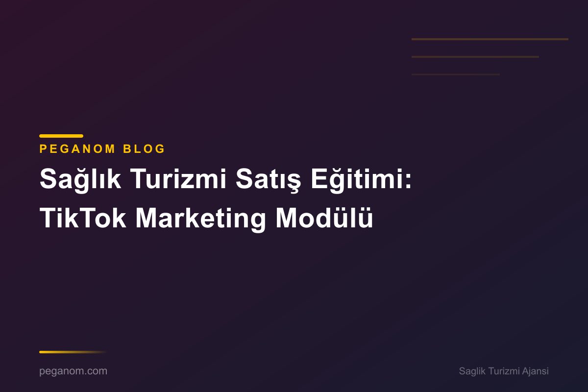 Sağlık Turizmi Satış Eğitimi: TikTok Marketing Modülü