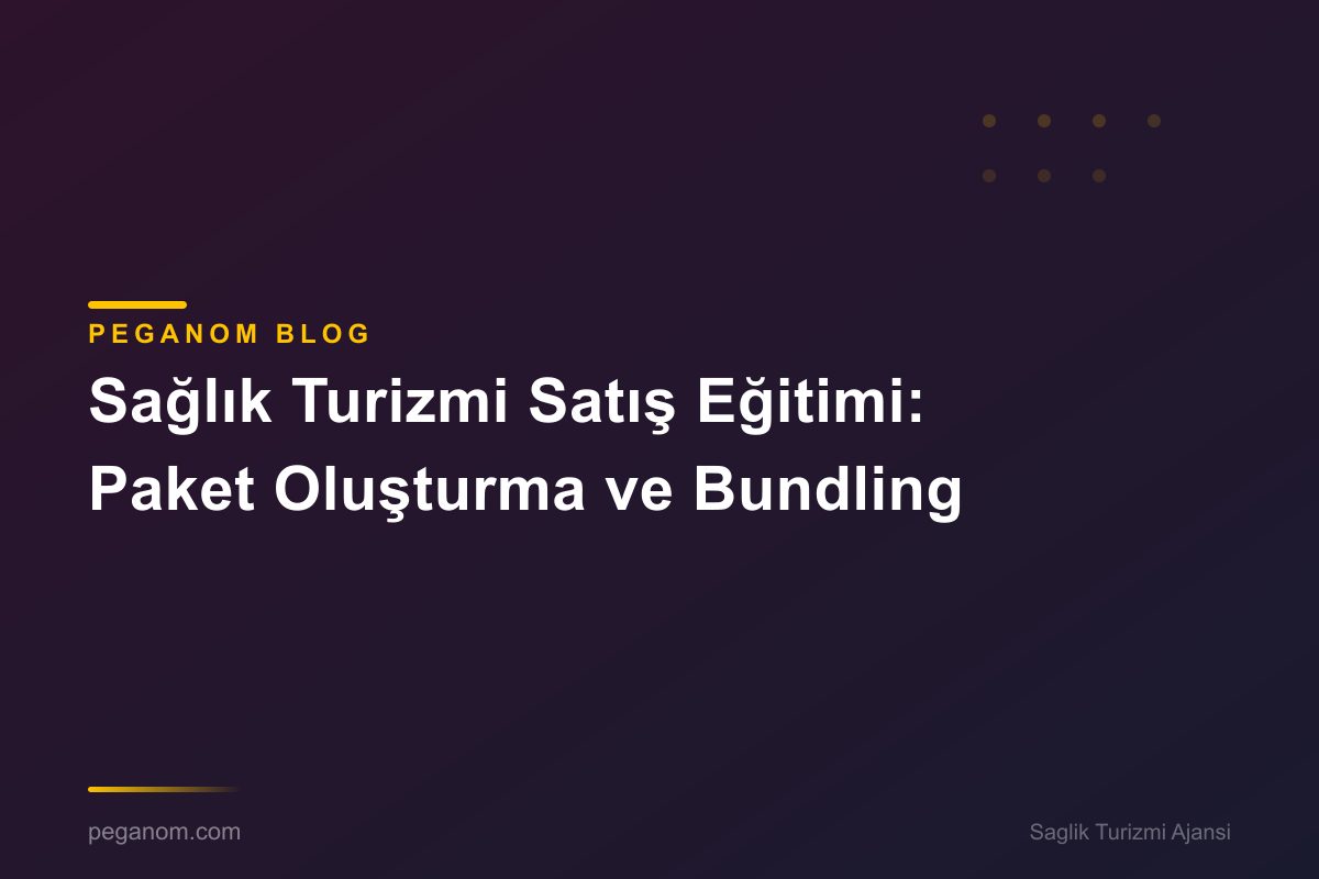 Sağlık Turizmi Satış Eğitimi: Paket Oluşturma ve Bundling