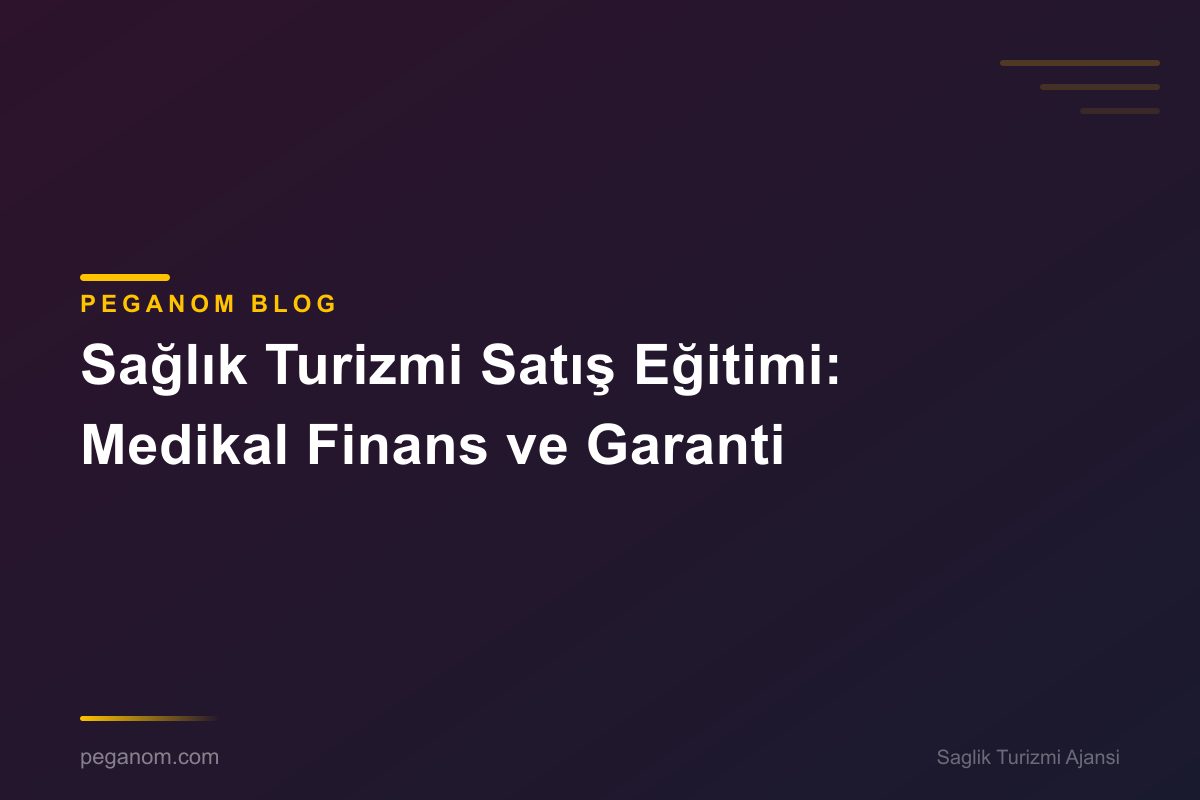Sağlık Turizmi Satış Eğitimi: Medikal Finans ve Garanti