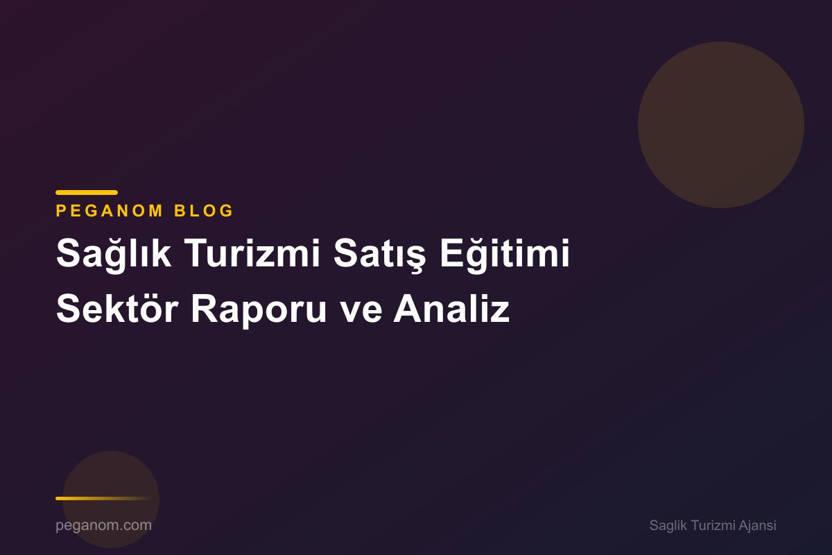 Sağlık Turizmi Satış Eğitimi Sektör Raporu ve Analiz
