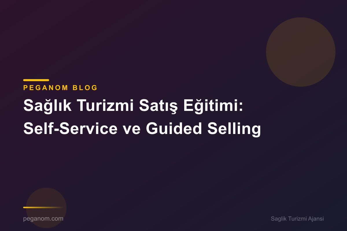 Sağlık Turizmi Satış Eğitimi: Self-Service ve Guided Selling