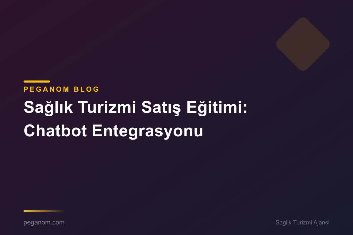 Sağlık Turizmi Satış Eğitimi: Chatbot Entegrasyonu
